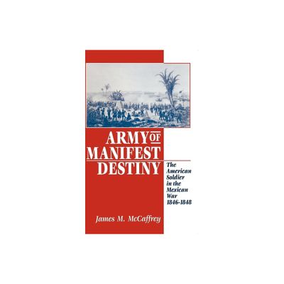 Army of Manifest Destiny - (American Social Experience) by James M McCaffrey (Paperback)