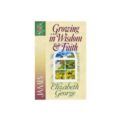 Growing in Wisdom and Faith - (Woman After Gods Own Heart) by Elizabeth George (Paperback)