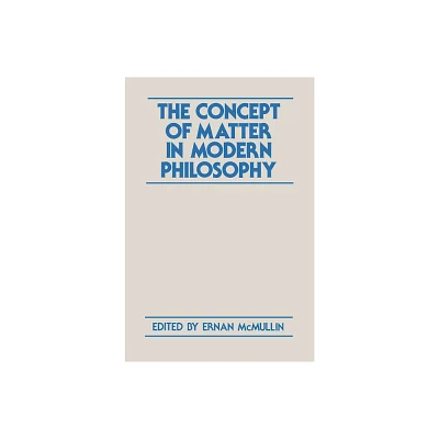 The Concept of Matter in Modern Philosophy - by Ernan McMullin (Paperback)