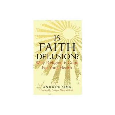 Is Faith Delusion? - by Andrew Sims (Paperback)