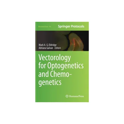 Vectorology for Optogenetics and Chemogenetics - (Neuromethods) by Mark A G Eldridge & Adriana Galvan (Hardcover)