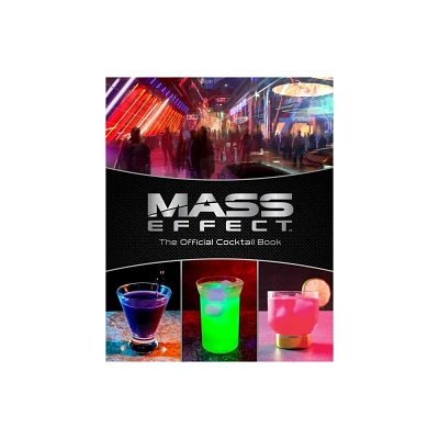 Mass Effect: The Official Cocktail Book - by Cassandra Reeder & Jim Festante (Hardcover)