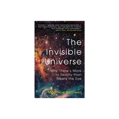 The Invisible Universe - by Matthew Bothwell (Paperback)