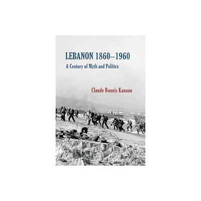 Lebanon 1860-1960 - by Claude Boueiz Kanaan (Hardcover)