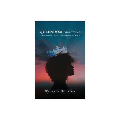 Queendom Principles - by Walanda Houston (Paperback)