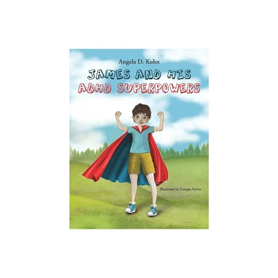 James and His ADHD Superpowers - by Angela D Kohn (Paperback)