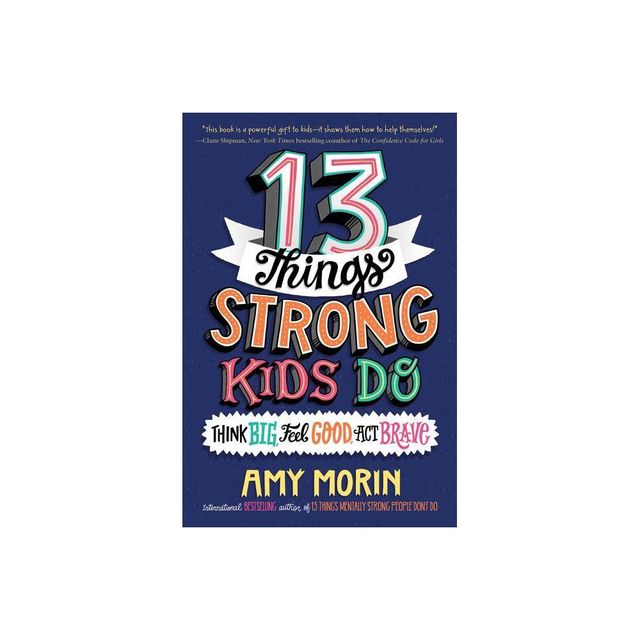 13 Things Strong Kids Do - by Amy Morin (Hardcover)