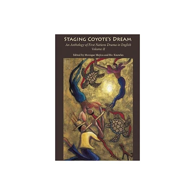 Staging Coyotes Dream, Vol. 2 - by Monique Mojica & Ric Knowles (Paperback)