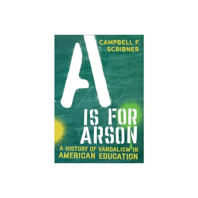 A is for Arson - (Histories of American Education) by Campbell F Scribner (Hardcover)