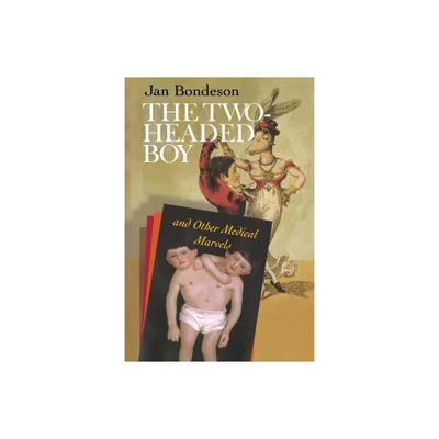 The Two-Headed Boy, and Other Medical Marvels - by Jan Bondeson (Paperback)