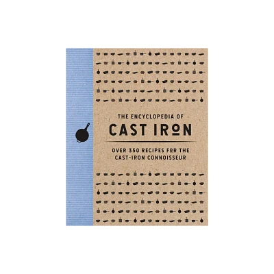 The Encyclopedia of Cast Iron - (Encyclopedia Cookbooks) by Cider Mill Press (Hardcover)