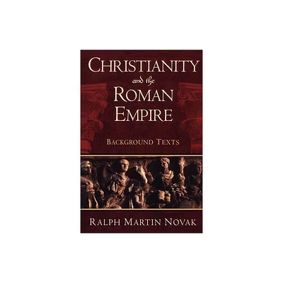 Christianity and the Roman Empire - by Ralph Martin Novak (Paperback)