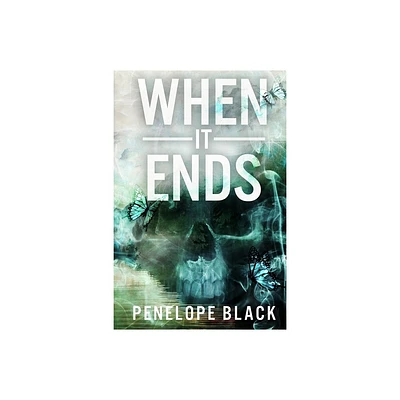 When It Ends - by Penelope Black (Paperback)