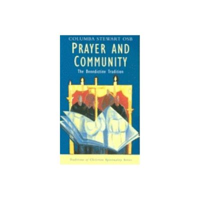 Prayer and Community: The Benedictine Tradition (Traditions of Christian Spirituality) - by Columba Stewart (Paperback)