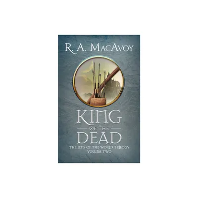 King of the Dead - (Lens of the World Trilogy) by R a MacAvoy (Paperback)