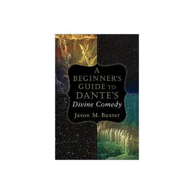 A Beginners Guide to Dantes Divine Comedy - by Jason M Baxter (Paperback)