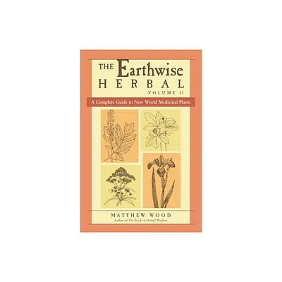 The Earthwise Herbal, Volume II - by Matthew Wood (Paperback)