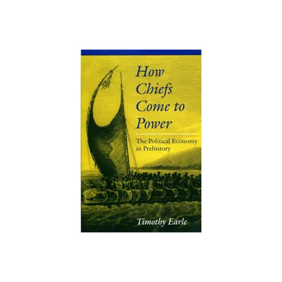 How Chiefs Came to Power - by Timothy Earle (Paperback)