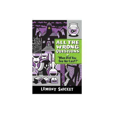 When Did You See Her Last? - (All the Wrong Questions) by Lemony Snicket (Paperback)