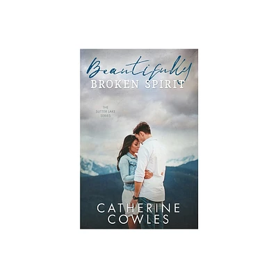 Beautifully Broken Spirit - (Sutter Lake) by Catherine Cowles (Paperback)