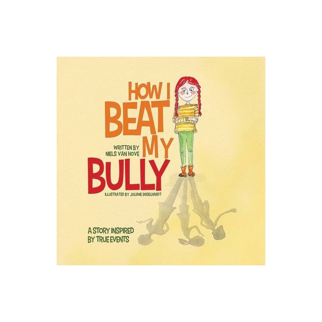 How I Beat My Bully - (Positive Mindset) by Niels Van Hove & Juliane Engelhardt (Paperback)