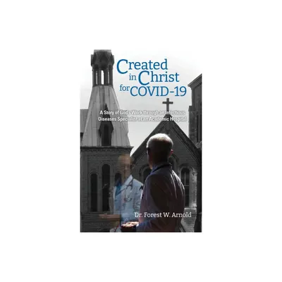 Created in Christ for COVID-19 - by Forest W Arnold (Paperback)