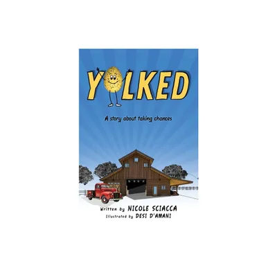 Yolked - by Nicole Sciacca (Hardcover)