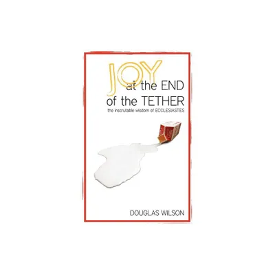 Joy at the End of the Tether - by Douglas Wilson (Paperback)