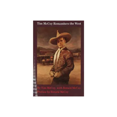 Tim McCoy Remembers the West - by Tim McCoy & Ronald McCoy (Paperback)