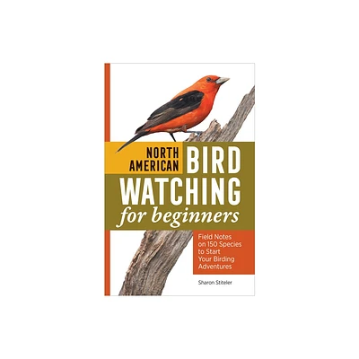 North American Bird Watching for Beginners - by Sharon Stiteler (Paperback)