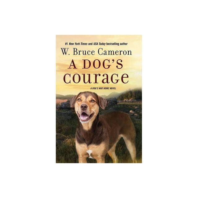 A Dogs Courage - (Dogs Way Home Novel) by W Bruce Cameron (Paperback)