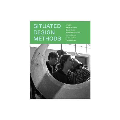 Situated Design Methods - (Design Thinking, Design Theory) by Jesper Simonsen & Connie Svabo & Sara Malou Strandvad (Paperback)