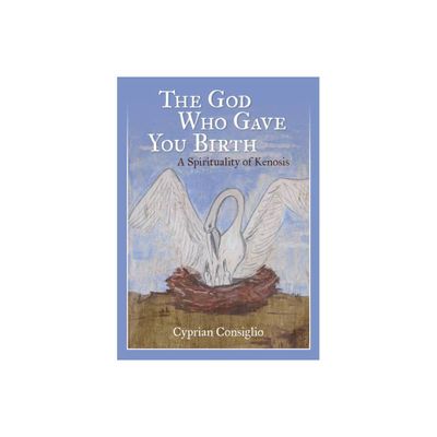 The God Who Gave You Birth - by Cyprian Consiglio (Paperback)