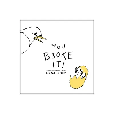 You Broke It! - by Liana Finck (Hardcover)