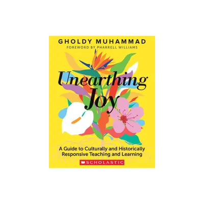 Unearthing Joy - by Gholdy Muhammad (Paperback)