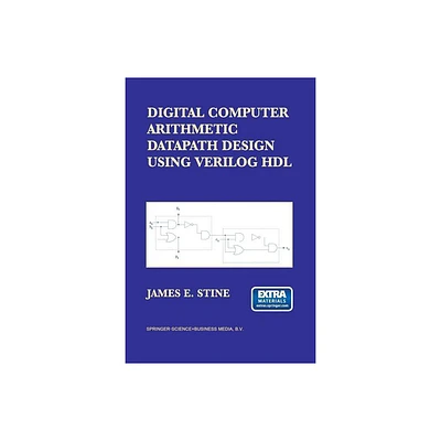 Digital Computer Arithmetic Datapath Design Using Verilog Hdl - by James E Stine (Paperback)