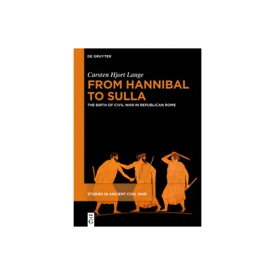 From Hannibal to Sulla - (Studies in Ancient Civil War) by Carsten Hjort Lange (Hardcover)