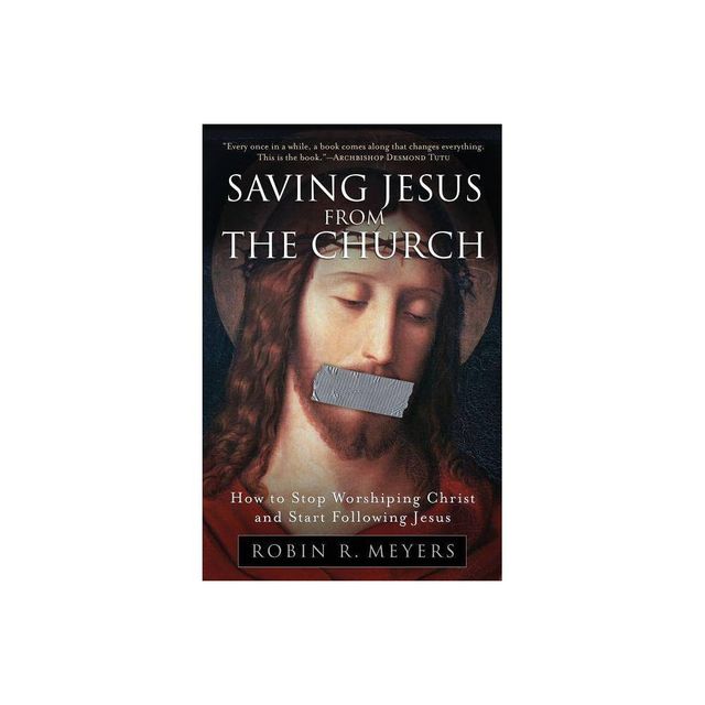 Saving Jesus from the Church - by Robin R Meyers (Paperback)