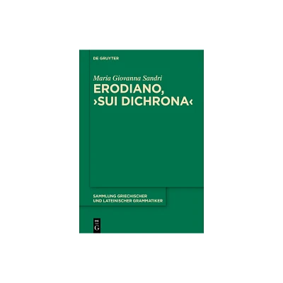 Erodiano, >Sui Dichrona - (Sammlung Griechischer Und Lateinischer Grammatiker) by Maria Giovanna Sandri (Hardcover)