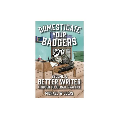 Domesticate Your Badgers - by Michael W Lucas (Paperback)