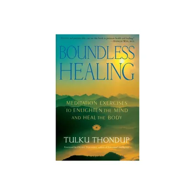 Boundless Healing - (Meditation Exercises to Enlighten the Mind and Heal the Body) by Tulku Thondup (Paperback)