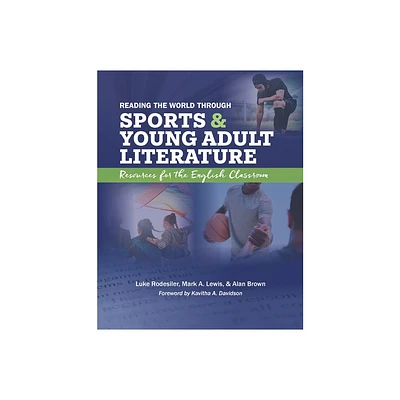 Reading the World Through Sports and Young Adult Literature - by Luke Rodesiler & Mark A Lewis & Alan Brown (Paperback)