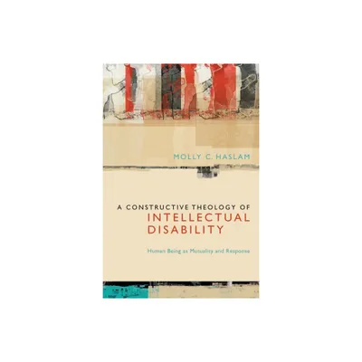 A Constructive Theology of Intellectual Disability - by Molly C Haslam (Hardcover)