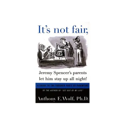 Its Not Fair, Jeremy Spencers Parents Let Him Stay Up All Night! - by Anthony E Wolf (Paperback)