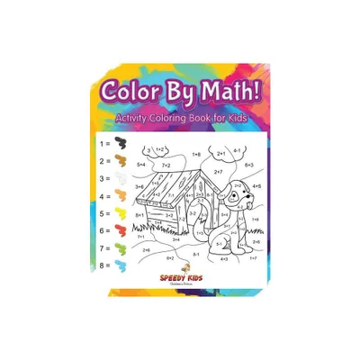 Color By Math! Activity Coloring Book for Kids - by Speedy Kids (Paperback)