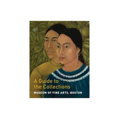 Museum of Fine Arts, Boston: A Guide to the Collections - by Maureen Melton (Paperback)