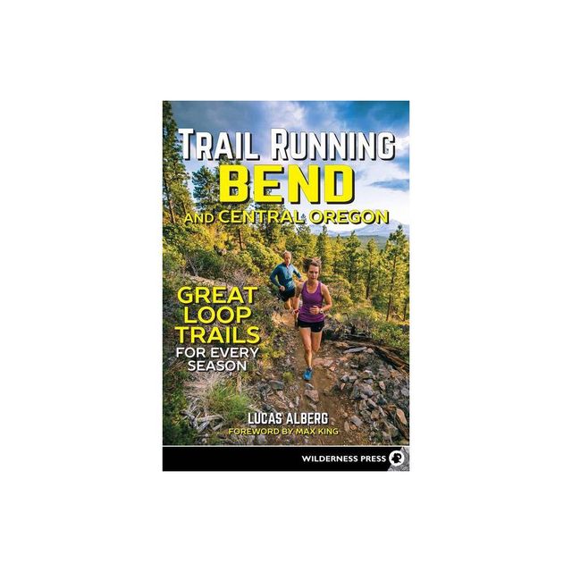 Trail Running Bend and Central Oregon - by Lucas Alberg (Paperback)