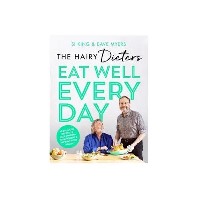 The Hairy Dieters Eat Well Every Day - by The Hairy Bikers (Paperback)