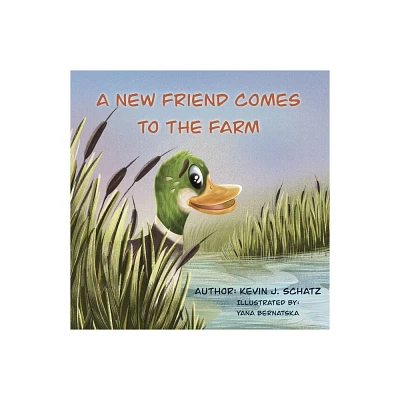 A New Friend Comes to the Farm - by Kevin J Schatz (Paperback)