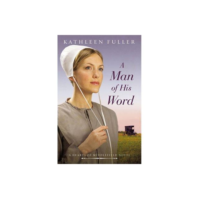 A Man of His Word - (Hearts of Middlefield Novel) by Kathleen Fuller (Paperback)